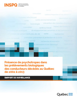 Présence de psychotropes dans  les prélèvements biologiques  des conducteurs décédés au Québec  de 2002 à 2013